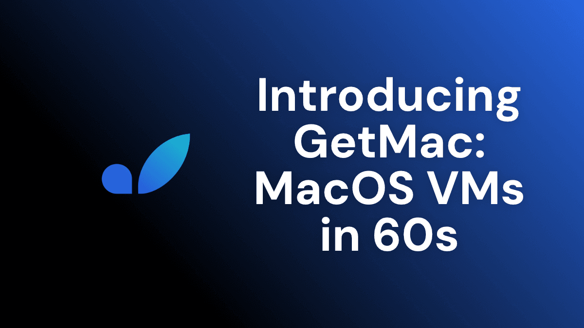 Introducing GetMac: MacOS virtual machines in 60s