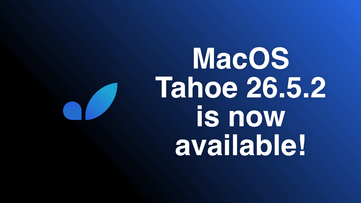 macOS Tahoe 26.5.2 with Xcode 26.6 Now Available